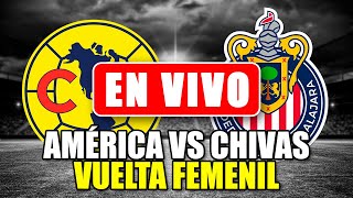 🚨América Femenil vs Chivas Femenil EN VIVO Cuartos de Final Vuelta Clásico Nacional Liga MX Femenil [upl. by Ger]