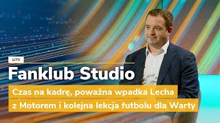 Fanklub Studio Czas na kadrę poważna wpadka Lecha z Motorem i kolejna lekcja futbolu dla Warty [upl. by Meit]