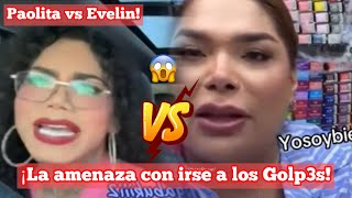 ¡Paolita vs Evelin  La amenaza con irse a los Golp3s paolitasuarez [upl. by Cooley]