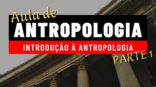 AULA 1 O que é Antropologia  INTRODUÇÃO À ANTROPOLOGIA Primeiros Passos da Antropologia [upl. by Blinni]