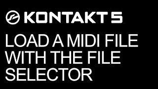 Kontakt  Scripting in Kontakt Load a MIDI File With The File Selector  How To Tutorial [upl. by Verge759]