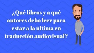 ¿Qué libros y a qué autores debo leer para estar a la última en traducción audiovisual [upl. by Mikihisa]