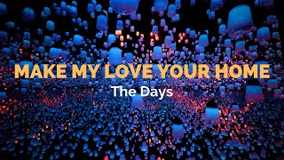 Make My Love Your Home  The Days Lyrics Video [upl. by Eyeleen]