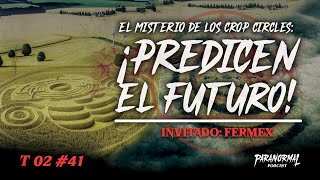 EL MISTERIO DE LOS CROP CIRCLES ¡PREDICEN EL FUTURO Invitado FERMEX  T2 E41 [upl. by Saville]