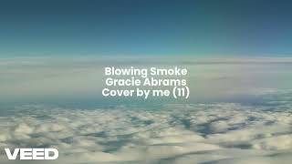 Gracie Abrams  Blowing Smoke  Cover by me 11 [upl. by Nosiddam926]