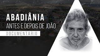 ABADIÂNIA  ANTES E DEPOIS DE JOÃO DOCUMENTÁRIO [upl. by Oznecniv953]