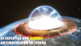 ¿Qué pasa si Explotas una Bomba Antimateria en la Tierra [upl. by Kat310]