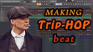 HOW to MAKE TripHOP beat for Peaky Blinders in FL studio [upl. by Anoyek]