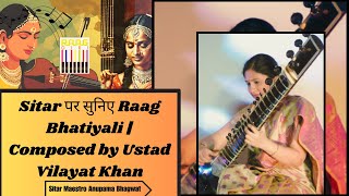 Sitar Maestro Anupama Bhagwat से सुनिए Raag Bhatiyali  Composed by Ustad Vilayat Khan [upl. by Ycram]