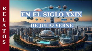 EN EL SIGLO XXIX  Relato de CIENCIA FICCIÓN FUTURISTA de JULIO VERNE  AUDIOLIBRO COMPLETO [upl. by Moon]