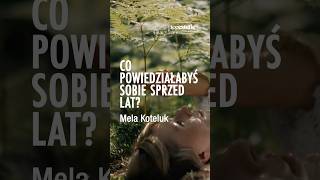 Co powiedziałabyś sobie sprzed lat❤️ Mela Koteluk x Topestetic [upl. by Nyre]