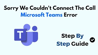 How to Fix Sorry We Couldnt Connect The Call Microsoft Teams Error [upl. by Olivero85]