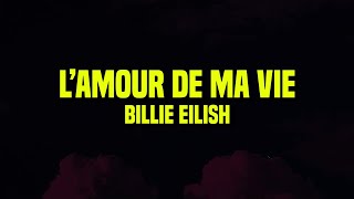 1 HOUR Billie Eilish  L’AMOUR DE MA VIE Lyrics [upl. by Isiad944]