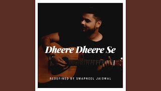 Dheere Dheere Se Redefined [upl. by Earehc]