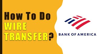 How to make Wire Transfer from Bank Of America [upl. by Oinotnaocram363]