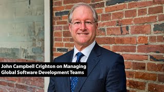 CXO Dispatch  John Campbell Crighton on Managing Global Software Development Teams [upl. by Naic]