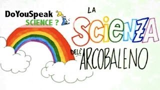 Arcobaleno  La SCIENZA dellARCOBALENO  Da dove arrivano quei colori [upl. by Bega]