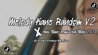 DJ MELODY KANE RANDOM V2 X NINIX TITANIC VIRAL TIKTOK 2024 [upl. by Semele46]