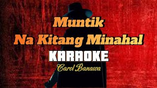 MUNTIK NA KITANG MINAHAL  By Carol Banawa KARAOKE HD [upl. by Coffeng553]