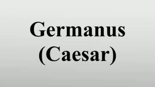 Germanus Caesar [upl. by Luigi904]