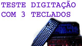 TESTE DE DIGITAÇÃO COM 3 TECLADOS DIFERENTES [upl. by Qahsi410]