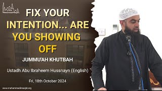 Fix your intention Are you showing off  Jummuah Khutbah  Ustadh Abu Ibraheem Hussnayn [upl. by Eelsha]