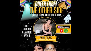 Annie Toufic the Singing Glamour Witch Queer from the Other Side Podcast [upl. by Alten]