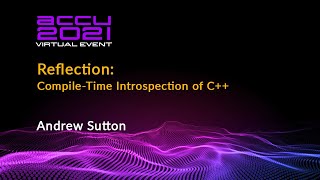 Reflection CompileTime Introspection of C  Andrew Sutton  ACCU 2021 [upl. by Zenitram]