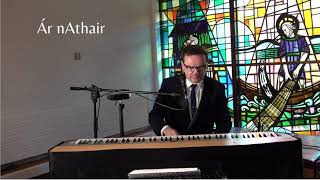 Ár nÁthair  Our Father in Irish Lyrics Piano Singer Ireland  Sean De Burca [upl. by Adirem296]