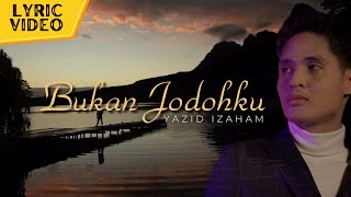 Yazid Izaham  Bukan Jodohku Official Lyric Video [upl. by Lem951]