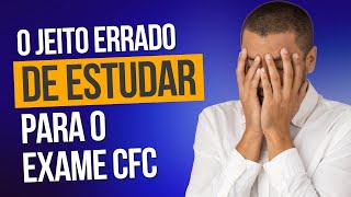 Aula 1  Jornada CFC  O jeito errado de estudar para o Exame CFC [upl. by Gnot952]