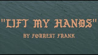 Forrest Frank  LIFT MY HANDS Official Lyric Video [upl. by Bellina47]