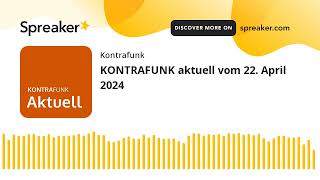 KONTRAFUNK aktuell vom 22 April 2024 [upl. by Naenej440]