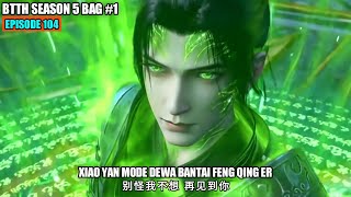 BTTH SEASON 5 EPISODE 104 SUB INDO  TERATAI 3 API DEWA VS FENG QING ER KLAN PHOENIX KUNO [upl. by Riobard]