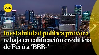 Calificación crediticia de Perú bajó a ‘BBB’ ¿Qué significa esto [upl. by Seow]