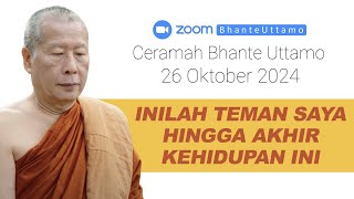 Ceramah Bhante Uttamo 26 Oktober 2024  Inilah Teman Saya Hingga Akhir Kehidupan Ini [upl. by Aleras]