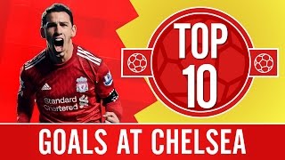 TOP 10 Brilliant Liverpool goals at Chelsea [upl. by Odeen]