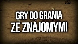 NAJLEPSZE GRY DO GRANIA ZE ZNAJOMYMI [upl. by Arbmat]