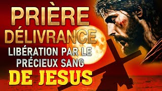 Prière de DÉLIVRANCE par le PRÉCIEUX SANG de JÉSUS 🙌 Guérison et Délivrance [upl. by Aivyls]