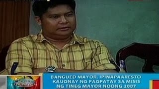 BP Bangued Abra Mayor ipinapaaresto kaugnay ng pagpatay sa misis ng Tineg Mayor noong 2007 [upl. by Ellertnom]