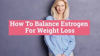 How To Balance Estrogen Levels For Weight Loss [upl. by Creath]