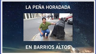 La Peña o Piedra Horadada  Un misterio en plena calle limeña [upl. by Kapor]