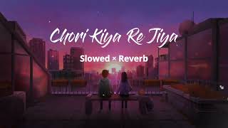 chori kiya re jiya  shreya Ghoshal  Sonu Nigam  Slowed  Reverb  Lofimusic [upl. by Otrebla779]