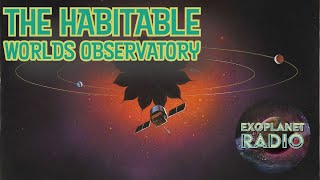 What is the Habitable Worlds Observatory  Exoplanet Radio ep 33 [upl. by Eldoria361]