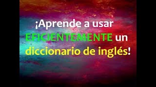 Cómo usar EFICIENTEMENTE un diccionario de inglés [upl. by Enicar173]