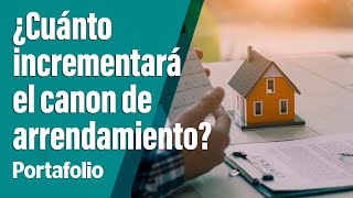 ¿Tiene dudas de cuánto incrementará el canon de arrendamiento  Portafolio [upl. by Aniretac]