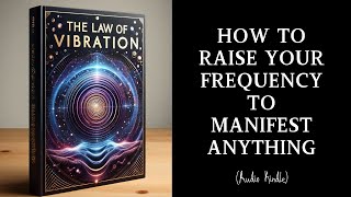 Audiobook  The Law of Vibration How to Raise Your Frequency to Manifest Anything [upl. by Rustin588]