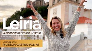 Leiria  Vale a pena viver no Centro de Portugal  PATRÍCIA CASTRO Por Aí [upl. by Mokas974]