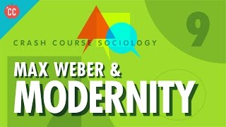 Max Weber amp Modernity Crash Course Sociology 9 [upl. by Nola731]