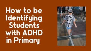 How to be Identifying Students with ADHD in the Primary Classroom [upl. by Ahseyd]